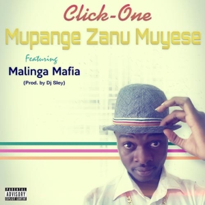 Click One - Mupange Zanu Muyese (ft Malinga Mafia) (Prod Dj Sley)