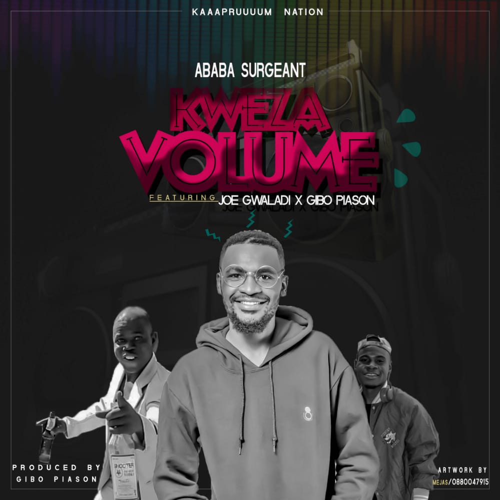 Ababa Surgeant - Kweza Volume ft Joe Gwaladi & Gibo Piason (Perod. Gibo ...